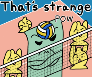 During a volleyball match, a seaweed is folding its arms while making a grumpy face because all the bumps and spikes hit its head. "That's strange"